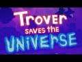 The Sitting Hero - Trover Saves the Universe- Oculus Rift