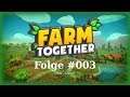 Schnell mal eben -  Farm Together / #003