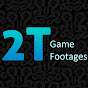 2T Game Footages