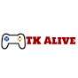 TK Alive