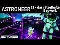 Astroneer - 11 - das rätselhafte Bauwerk (German/Deutsch)