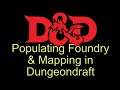 Foundry VTT - populating maps for my campaign and mapping in Dungeondraft if we have time.