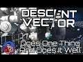 Only does one thing but does it well - Descent Vector: Space Runner