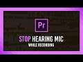 Stop hearing mic while recording | Premiere Pro | Full Guide