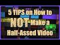 5 Tips on How to NOT Make a Half-Assed Video