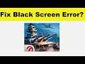 How to Fix World Of Worships Blitz App Black Screen Error Problem in Android & Ios | 100% Solution