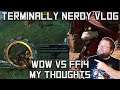 World of Warcraft vs FFXIV - My Thoughts || Terminally Nerdy VLOG