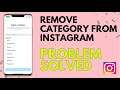 How To Remove Category From Instagram 2021