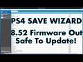 PS4 Save Wizard Update - 8.52 Firmware Released | Ok To Update System!π₯