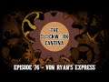 The Clockwork Cantina: Episode 76 - Von Ryan's Express