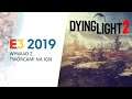 E3 2019 - DYING LIGHT 2 WYWIAD Z TWÓRCAMI (IGN)