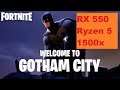 Fortnite New Batman Mode RX 550 Ryzen 5 1500x Ultra High Medium Low