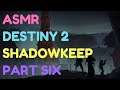 ASMR: Destiny 2 - SHADOWKEEP - Part 6