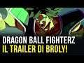 Dragon Ball FighterZ: trailer di Broly dal film DB Super