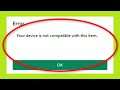 How To Fix - Google Playstore  - Your Device is Not Compatible With This Item  - Android & Ios