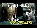 Silent Hill 2: Hablemos CON SPOILERS