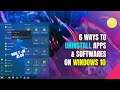6 Ways to Uninstall Apps/Software on Windows 10 | Uninstall Apps on Windows 10 Completely | 2020