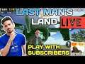 LML : Last Man's Land | Play with Subscribers | Custom Room | NAP is Live
