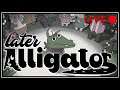 Later Alligator :: Livestream VOD (Full Playthrough)