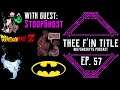 Thee F'in Title Ep. 57 – Dragonball Z, Batman, Representation in Media & Water