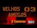 Red Dead Online  "VELHOS AMIGOS" - A Caverna EP03