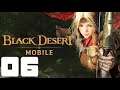 BLACK DESERT MOBILE Gameplay Walkthrough Part 6  iOS Android