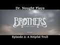 Brothers: A Tale of Two Sons [Episode 2] A Helpful Troll (Let's Play)