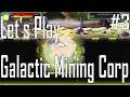 Galactic Mining Corp - More Drilling - Let's Play 3/4