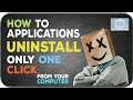 How to All applications Uninstall only one click from your computer .