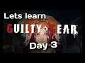 Lets Learn Guilty Gear -Strive-! Day 3 This Game is Fun
