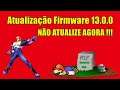 Atualização Firmware 13.0.0 Nintendo Switch - Se você usa Desbloqueio ( NÃO ATUALIZE AGORA )