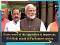 Every word of the opposition is important: PM Modi ahead of Parliament session
