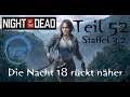 NIGHT OF THE DEAD 💀 Staffel 3.2 #052 - Die Nacht 18 rückt näher  [2021] Multiplayer