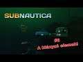 Subnautica(túlélő mód) #8 A hiányzó elemek!