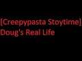 [Creepypasta Stoytime] Doug's Real Life