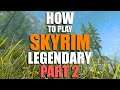 How to play Skyrim on Legendary - Part 2