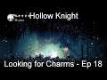 Looking for Charms - Hollow Knight [Ep 18]