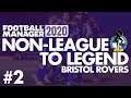 Non-League to Legend FM20 | BRISTOL ROVERS | Part 2 | NEW SIGNINGS | Football Manager 2020