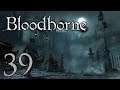 Lets Play Bloodborne "Game of the Year Edition" (Blind, German) - 39 - Geisterstunde