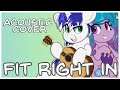 [MLP ACOUSTIC COVER] Fit Right In
