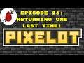 Pixelot - Episode 26: Returning One Last Time!
