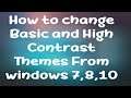 How to change Basic and High Contrast Themes From windows 7,8,10.