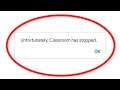 How To Fix Unfortunately Google Class Room Has Stopped Error Android & Ios