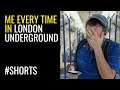 Me every time in London underground #shorts