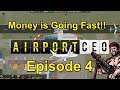 Money is Going Fast!! || Airport CEO Episode 4