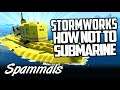 Stormworks | How Not To Submarine