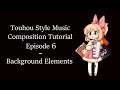 Touhou Style Music Composition Tutorial (Episode 6: Background Elements)