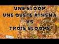 Une sloop Une quête Athéna VS Trois Sloops
