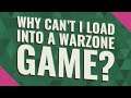 Why can't I load into a warzone game?