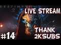 2K SUBs Thank To Everyone,Destiny 2 LiveStream